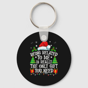 Being Related To Me Is Really The Only Gift You Ne Key Ring