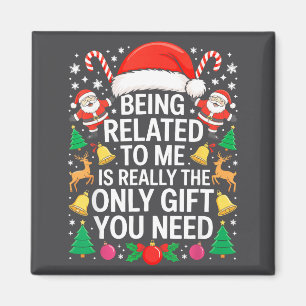 Being Related To Me Is Really The Only Gift You Ne Magnet