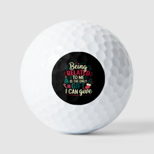 Being Related to Me Is the Gift I Can Give Golf Balls