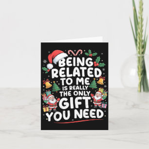 Being Related To Me Is The Only Gift You Need Chri Card