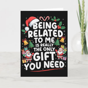 Being Related To Me Is The Only Gift You Need Chri Card