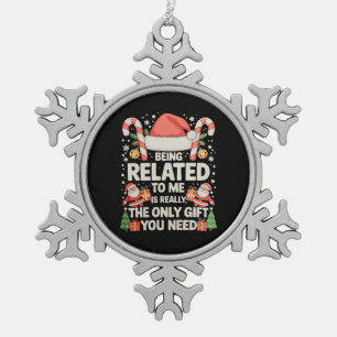 Being Related To Me Is The Only Gift You Need Xmas Snowflake Pewter Christmas Ornament