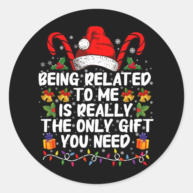 Being Related To Me Is The Really The Only Gift  Classic Round Sticker (Front)