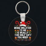 Being Related To Me Is The Really The Only Gift  Key Ring<br><div class="desc">Being Related To Me Is The Really The Only Gift You Need</div>