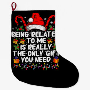 Being Related To Me Is The Really The Only Gift Large Christmas Stocking