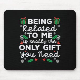 Being Related To Me Only Gift You Need Funny Chris Mouse Pad