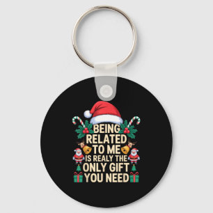 Being Related To Me Only Gift You Need Funny Famil Key Ring