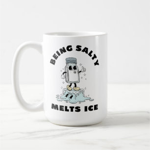 Being Salty Melts Ice, salty melts ice Gretchen  Coffee Mug