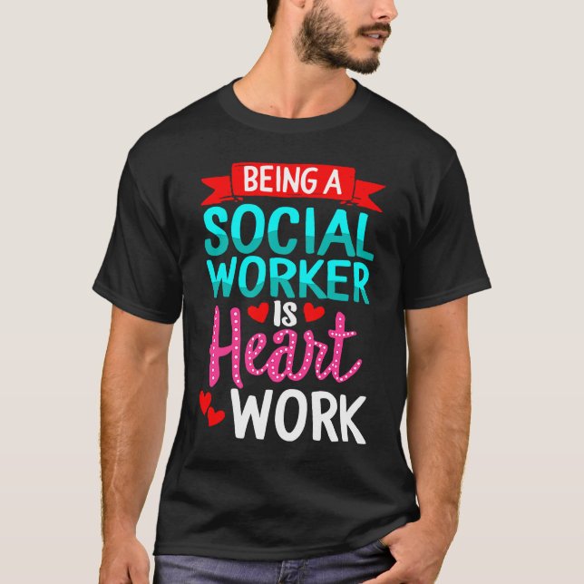 Being Social Worker Is Heart Work Appreciation Ins T-Shirt (Front)
