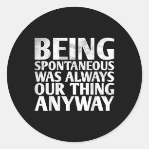 Being Spontaneous Was Always Our Thing For Bride G Classic Round Sticker