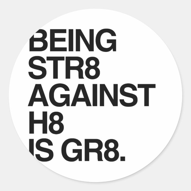 BEING ST8 AGAINST H8 -.png Classic Round Sticker (Front)