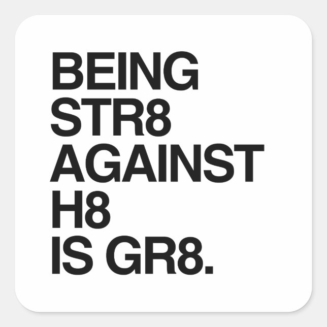 BEING ST8 AGAINST H8 SQUARE STICKER (Front)