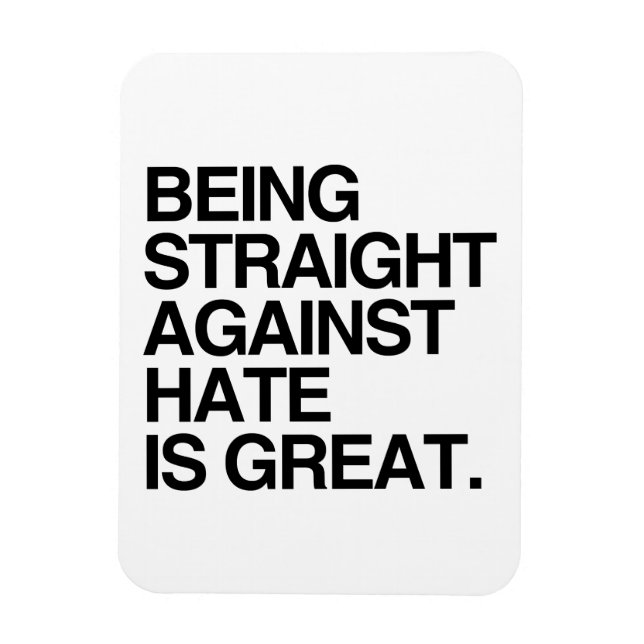 BEING STRAIGHT AGAINST HATE -.png Magnet (Vertical)