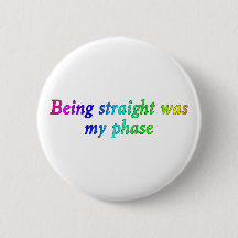 Being straight Was My Phase, Funny LGBT Button