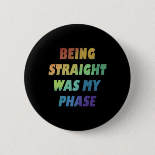 Being Straight Was My Phase Gay Rainbow Pride Flag 6 Cm Round Badge