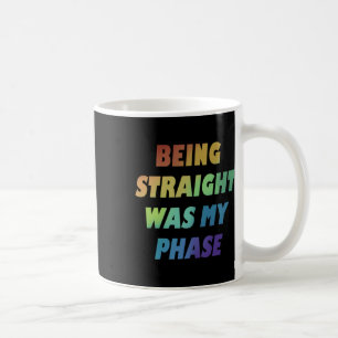 Being Straight Was My Phase Gay Rainbow Pride Flag Coffee Mug