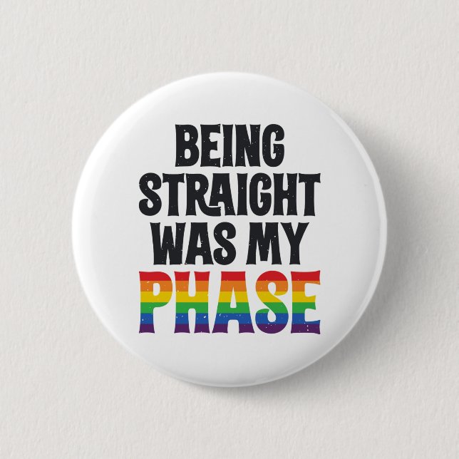 Being Straight was my Phase LGBT Gay Pride Shirt 6 Cm Round Badge (Front)