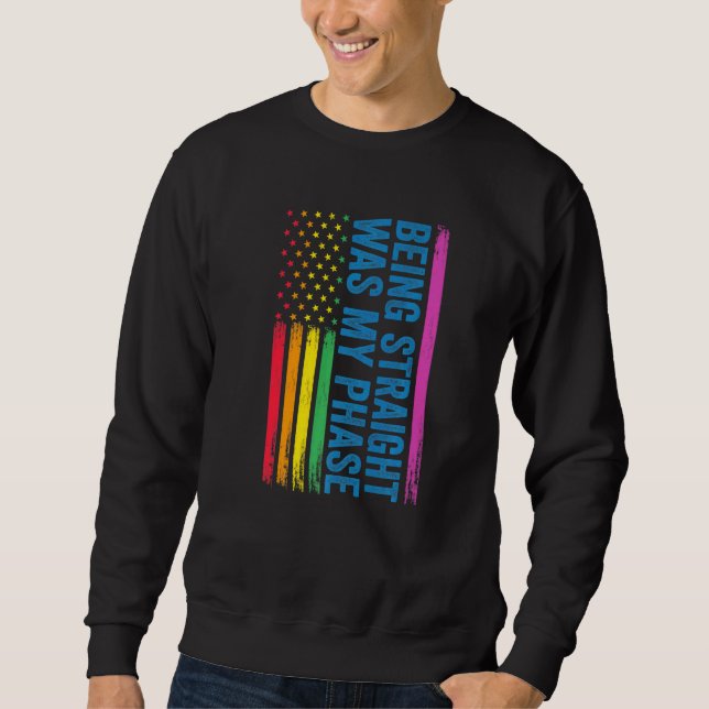 Being Straight Was My Phase Lgbt Sweatshirt (Front)