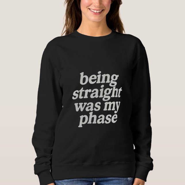 Being straight was my phase  sweatshirt (Front)