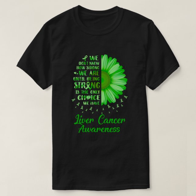 Being Strong Daisy Flower Green Liver Cancer Aware T-Shirt (Design Front)