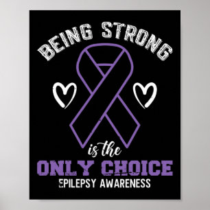 Being Strong Is The Only Choice Epilepsyawareness  Poster