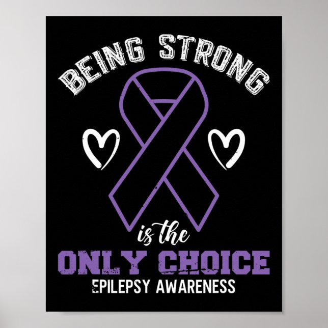 Being Strong Is The Only Choice Epilepsyawareness  Poster (Front)