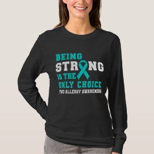 Being Strong Is The Only Choice Food Allergy Aware T-Shirt