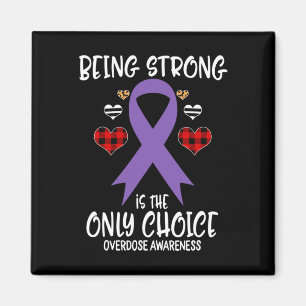 Being Strong Is The Only Choice Overdose Awareness Magnet