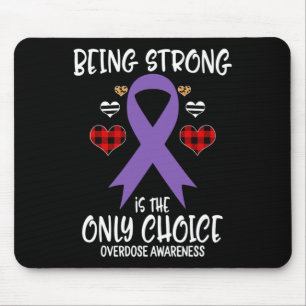 Being Strong Is The Only Choice Overdose Awareness Mouse Pad