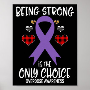 Being Strong Is The Only Choice Overdose Awareness Poster