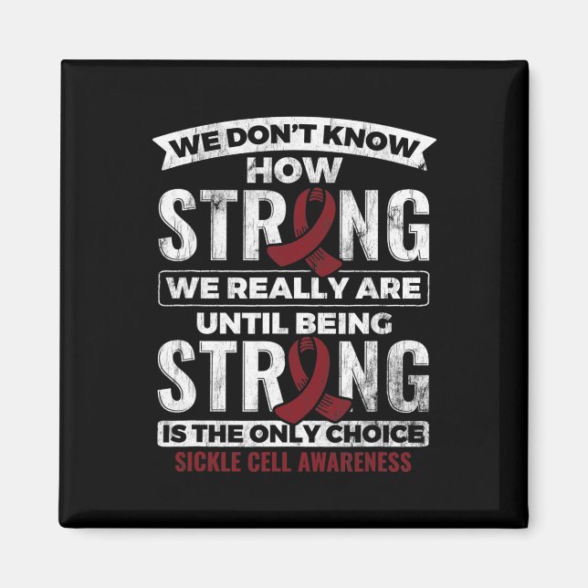 Being Strong Is The Only Choice Sickle Cell Awaren Magnet (Front)