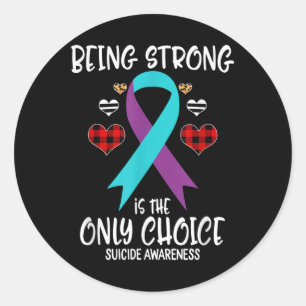 Being Strong Is The Only Choice Suicide Awareness Classic Round Sticker