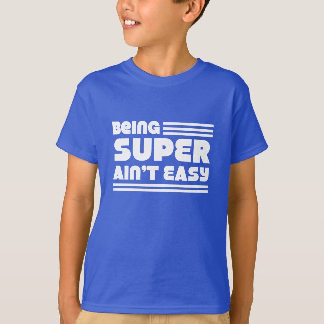 Being Super Ain't Easy T-Shirt (Front)