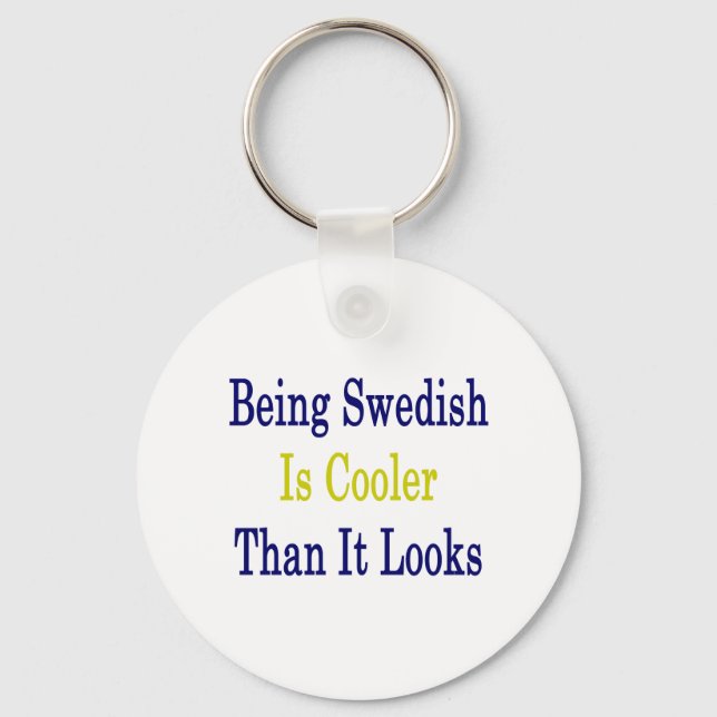 Being Swedish Is Cooler Than It Looks Key Ring (Front)
