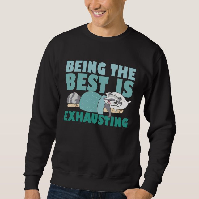 Being The Best Is Exhausting  Cute  Raccoon Quote Sweatshirt (Front)