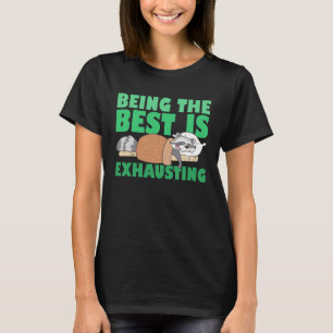 Being The Best Is Exhausting  Cute  Raccoon Quote T-Shirt