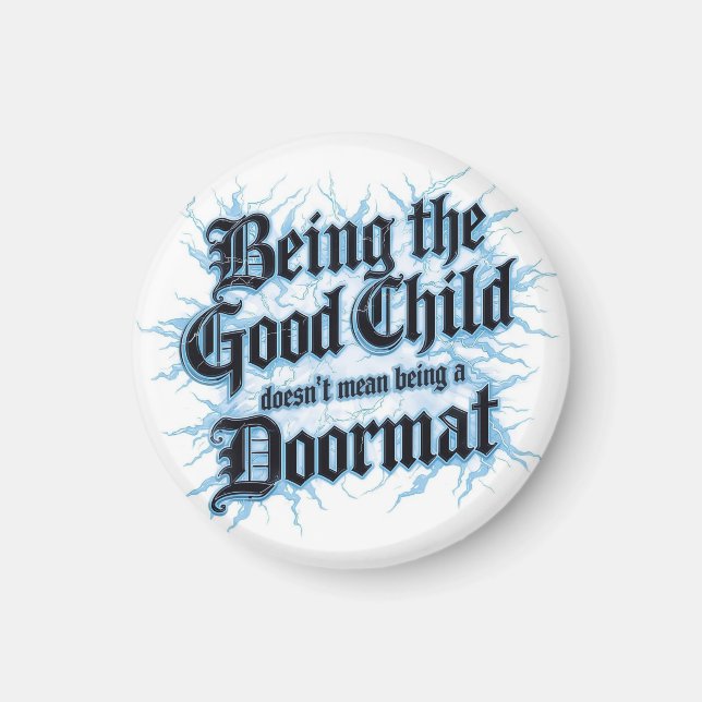 Being The Good Child Doesn't Mean Being A Doormat Magnet (Front)
