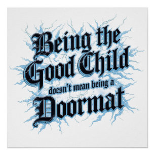 Being The Good Child Doesn't Mean Being A Doormat Poster