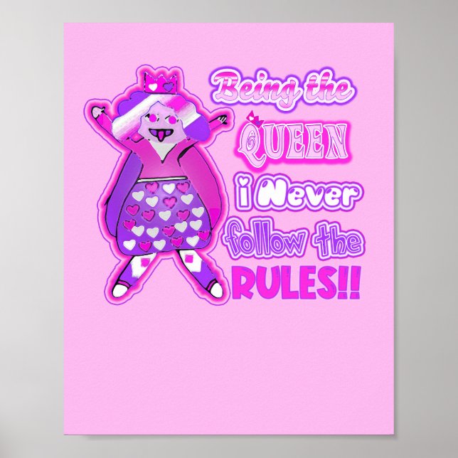 Being the queen I never follow the rules.  Poster (Front)