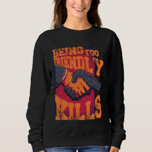 Being Too Friendly Kills Trust No One Shake Hands Sweatshirt