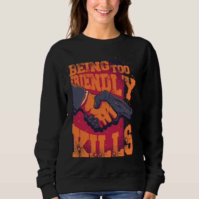 Being Too Friendly Kills Trust No One Shake Hands  Sweatshirt (Front)