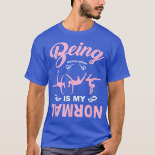 Being Upside Down In My Normal Gymnastics Coach Gy T-Shirt