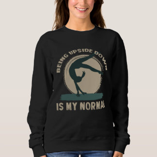 Being Upside Down Is My Normal  Gymnast Sayings  2 Sweatshirt