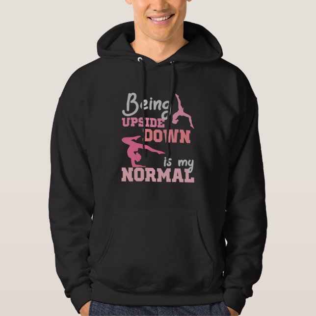 Being Upside Down Is My Normal  Gymnast Sayings  6 Hoodie (Front)