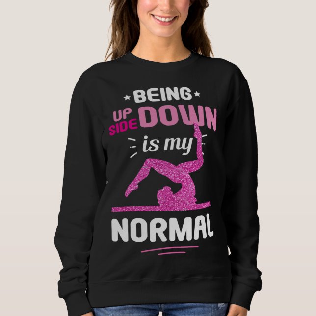 Being Upside Down Is My Normal Gymnastics Gymnast Sweatshirt (Front)