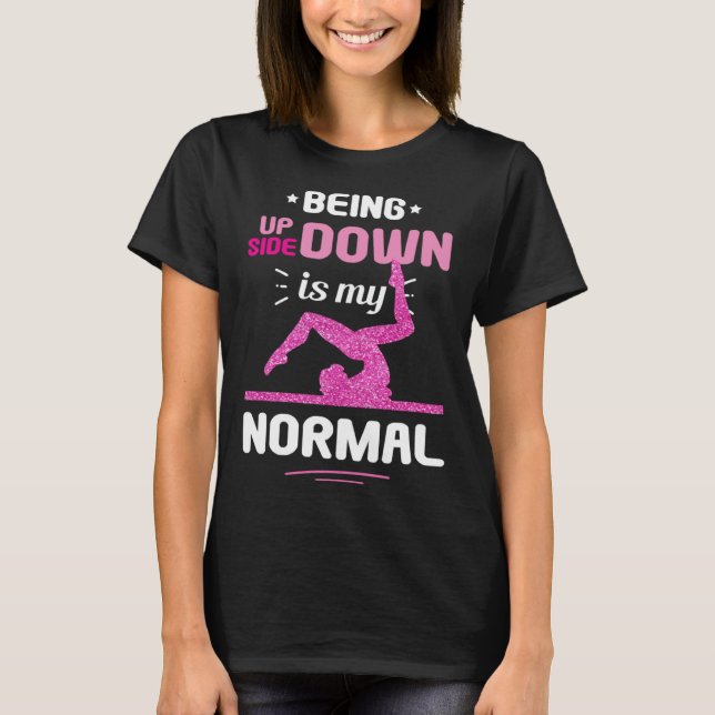 Being Upside Down Is My Normal Gymnastics Gymnast T-Shirt (Front)