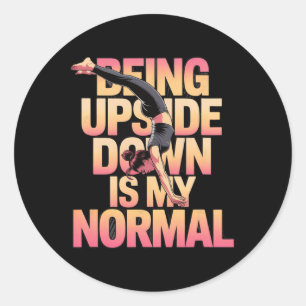 Being Upside Down Is My Normal Handstand Girl  Classic Round Sticker