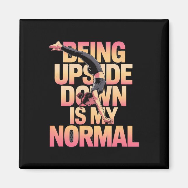 Being Upside Down Is My Normal Handstand Girl  Magnet (Front)