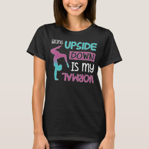 Being Upside Down Is My Normal T-Shirt