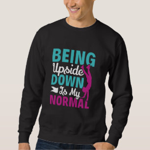 Being Upside Down Is My Normal Workout Calisthenic Sweatshirt